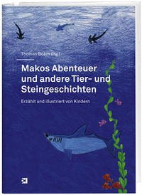 Makos Abenteuer und andere Tier- und Steingeschichten - Böhm, Thomas