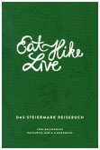 Eat Hike Live: Das Steiermark Reisebuch