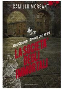 Gino Cagnazzo- Sezione Casi Strani- La società degli immortali (eBook, ePUB) - Morganti, Camillo