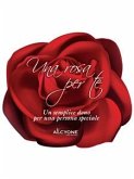 Una rosa per te, un semplice dono per una persona speciale (eBook, ePUB)