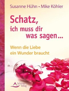 Schatz, ich muss dir was sagen... (eBook, ePUB) - Hühn, Susanne; Köhler, Mike