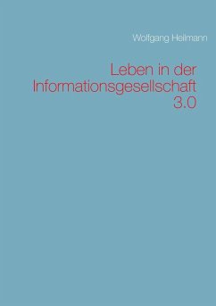 Leben in der Informationsgesellschaft 3.0 (eBook, ePUB) - Heilmann, Wolfgang