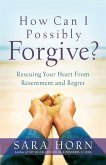 How Can I Possibly Forgive? (eBook, ePUB)