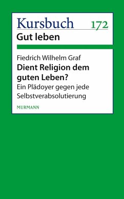 Dient Religion dem guten Leben? (eBook, ePUB) - Graf, Friedrich Wilhelm
