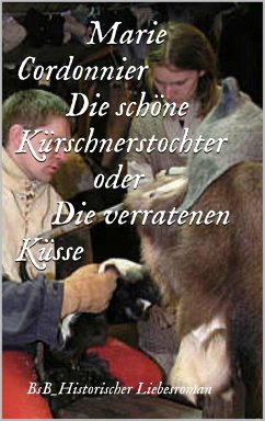 Die schöne Kürschnerstochter oder Verratene Küsse (eBook, ePUB) - Cordonnier, Marie