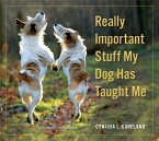Really Important Stuff My Dog Has Taught Me (eBook, ePUB)