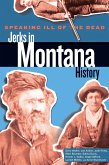 Speaking Ill of the Dead: Jerks in Montana History (eBook, PDF) Speaking Ill of the Dead: Jerks in Montana History (eBook, PDF)