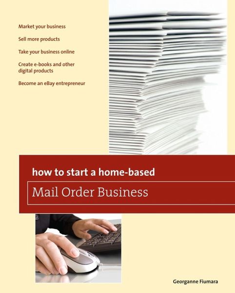 How to Start a Home-based Mail Order Business (eBook, ePUB) How to Start a Home-based Mail Order Business (eBook, ePUB)