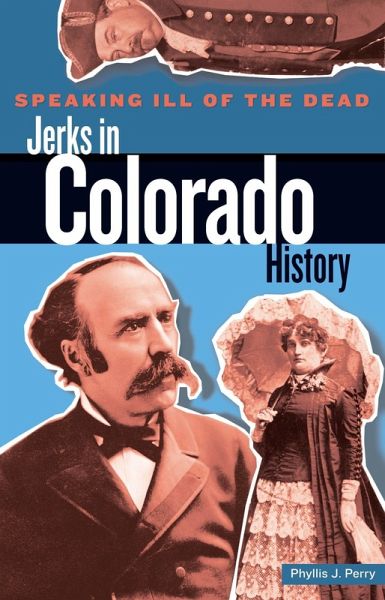 Speaking Ill of the Dead: Jerks in Colorado History (eBook, PDF) Speaking Ill of the Dead: Jerks in Colorado History (eBook, PDF)