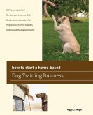 How to Start a Home-based Dog Training Business (eBook, ePUB)