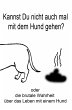 Kannst du nicht auch mal mit dem Hund... - Bild 1
