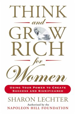 Think and Grow Rich for Women: Using Your Power to Create Success and Significance - Lechter, Sharon L.