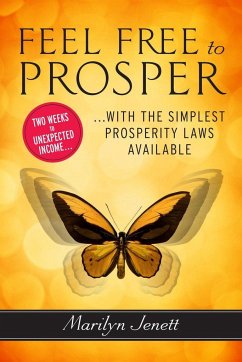 Feel Free to Prosper: Two Weeks to Unexpected Income with the Simplest Prosperity Laws Available - Jenett, Marilyn (Marilyn Jenett)