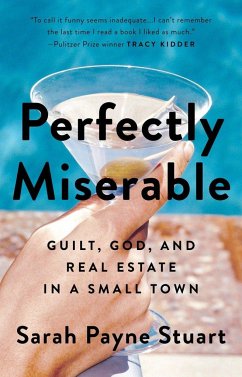 Perfectly Miserable: Guilt, God and Real Estate in a Small Town - Stuart, Sarah Payne