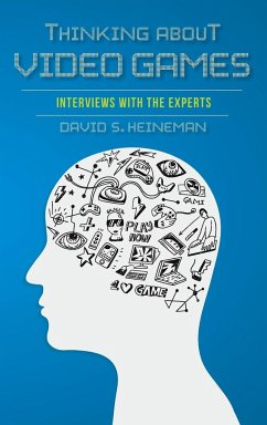 Thinking about Video Games: Interviews with the Experts - Heineman, David S.