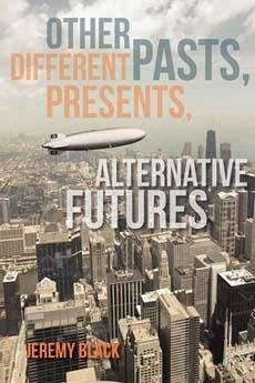 Other Pasts, Different Presents, Alternative Futures - Black, Jeremy