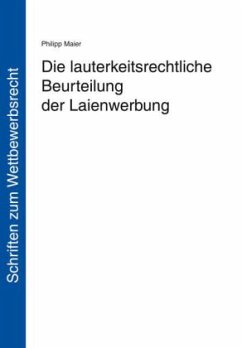 Die lauterkeitsrechtliche Beurteilung der Laienwerbung - Maier, Philipp