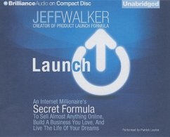 Launch: An Internet Millionaire's Secret Formula to Sell Almost Anything Online, Build a Business You Love, and Live the Life - Walker, Jeff