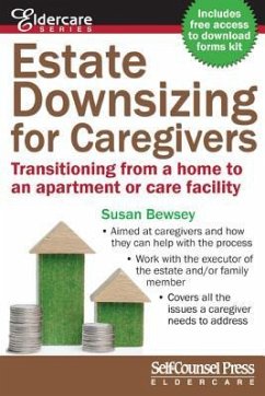 Estate Downsizing for Caregivers: Transitioning from a Home to an Apartment or Care Facility - Bewsey, Susan