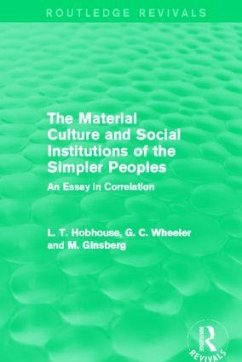The Material Culture and Social Institutions of the Simpler Peoples (Routledge Revivals) - Hobhouse, L T; Wheeler, G C; Ginsberg, M.