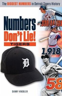 Numbers Don't Lie: Tigers: The Biggest Numbers in Tigers History - Knobler, Danny