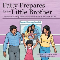 Patty Prepares for her Little Brother: A book created to help families understand the Neonatal Intensive Care Unit - Lockhart, Sharie C.