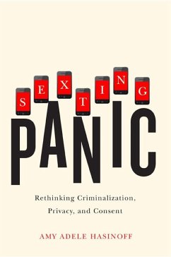 Sexting Panic: Rethinking Criminalization, Privacy, and Consent - Hasinoff, Amy Adele