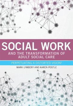 Social work and the transformation of adult social care - Lymbery, Mark; Postle, Karen