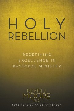 Holy Rebellion - Moore, Ph. D. Kevin J.