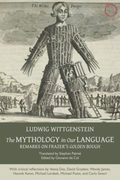 The Mythology in Our Language - Remarks on Frazer`s Golden Bough - Wittgenstein, Ludwig; Palmie, Stephan; Da Col, Giovanni