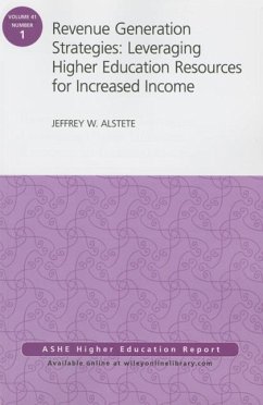 Revenue Generation Strategies: Leveraging Higher Education Resources for Increased Income: Aehe Volume 41, Number 1 - Alstete, Jeffrey W.