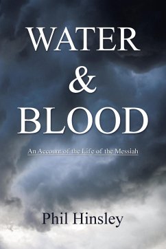 Water & Blood: An Account Of The Life Of The Messiah - Hinsley, Phil