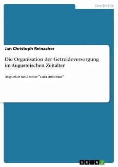 Die Organisation der Getreideversorgung im Augusteischen Zeitalter - Reinacher, Jan Christoph