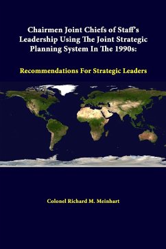 Chairmen Joint Chiefs Of Staff's Leadership Using The Joint Strategic Planning System In The 1990s - Meinhart, Colonel Richard M.; Institute, Strategic Studies