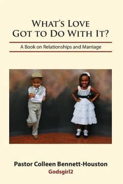 What's Love Got to Do with It? a Book on Relationships and Marriage - Bennett-Houston, Colleen