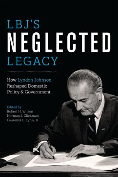 Lbj's Neglected Legacy: How Lyndon Johnson Reshaped Domestic Policy and Government