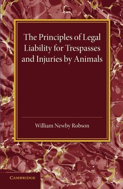 The Principles of Legal Liability for Trespasses and Injuries by Animals - Robson, William Newby