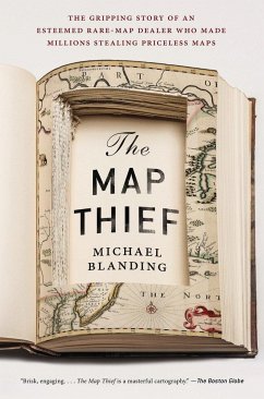 The Map Thief: The Gripping Story of an Esteemed Rare-Map Dealer Who Made Millions Stealing Priceless Maps - Blanding, Michael