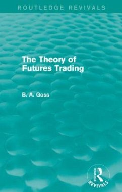 The Theory of Futures Trading (Routledge Revivals) - Goss, Barry