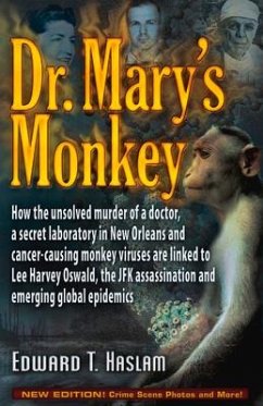 Dr. Mary's Monkey: How the Unsolved Murder of a Doctor, a Secret Laboratory in New Orleans and Cancer-Causing Monkey Viruses Are Linked t - Haslam, Edward T.