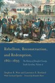Rebellion, Reconstruction, and Redemption, 1861-1893: The History of Beaufort County, South Carolina