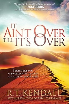 It Ain't Over Till It's Over: Persevere for Answered Prayers and Miracles in Your Life - Kendall, R. T.