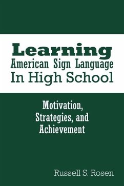 Learning American Sign Language in High School: Motivation, Strategies, and Achievement - Rosen, Russell S.