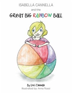 Isabella Cannella and the Great Big Rainbow Ball - Cannella, Lori