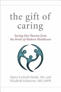 The Gift of Caring: Saving Our Parents from the Perils of Modern Healthcare - Houle, Marcy Cottrell; Eckstrom, Elizabeth; Hansen, Jennie Chin