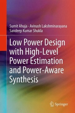 Low Power Design with High-Level Power Estimation and Power-Aware Synthesis - Ahuja, Sumit;Lakshminarayana, Avinash;Shukla, Sandeep Kumar