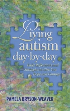 Living Autism Day-By-Day: Daily Reflections and Strategies to Give You Hope and Courage - Bryson-Weaver, Pamela