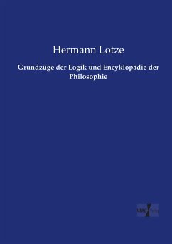 Grundzüge der Logik und Encyklopädie der Philosophie - Lotze, Hermann