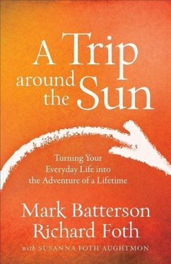 A Trip Around the Sun: Turning Your Everyday Life Into the Adventure of a Lifetime - Batterson, Mark; Foth, Richard; Aughtmon, Susanna Foth