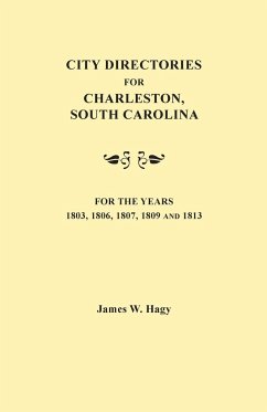 City Directories for Charleston, South Carolina, for the Years 1803, 1806, 1807, 1809 and 1813 - Hagy, James W.
